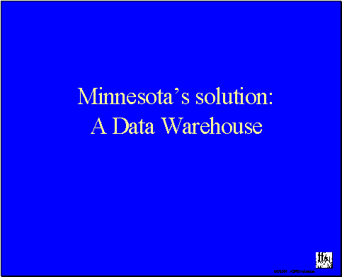 Minnesota's solution: A Data Warehouse