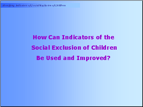 How Can Indicators of the Social Exclusion of Children Be Used and Improved?