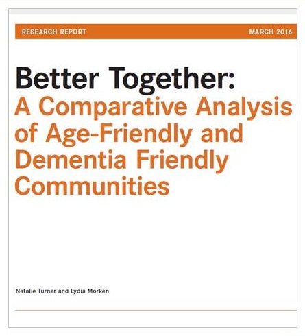 Cover of the report Better Together: A Comparative Analysis of Age-Friendly and Dementia Friendly Communities.