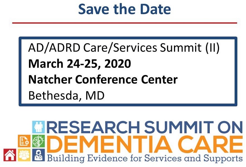 Save the Date: AD/ADRD Care/Services Summit II, March 24-25, 2020, Natcher Conference Center, Bethesda, MD.
