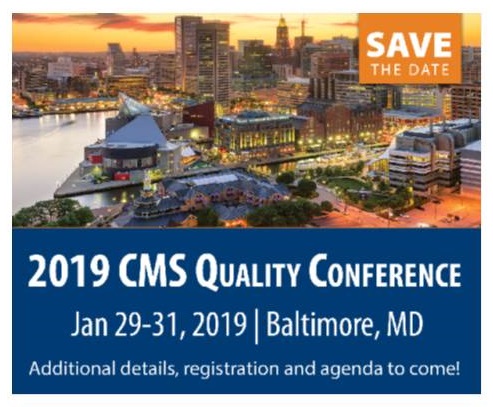 SAVE THE DATE: 2019 CMS Quality Conference, Jan 29-31, 2019, Baltimore, MD, Additional details, registration and agenda to come!